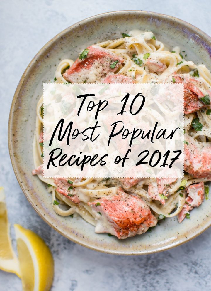 Salt & Lavender's Most Popular Recipes of 2017 - there's something for everyone! I count down readers' top 10 favorite recipes.