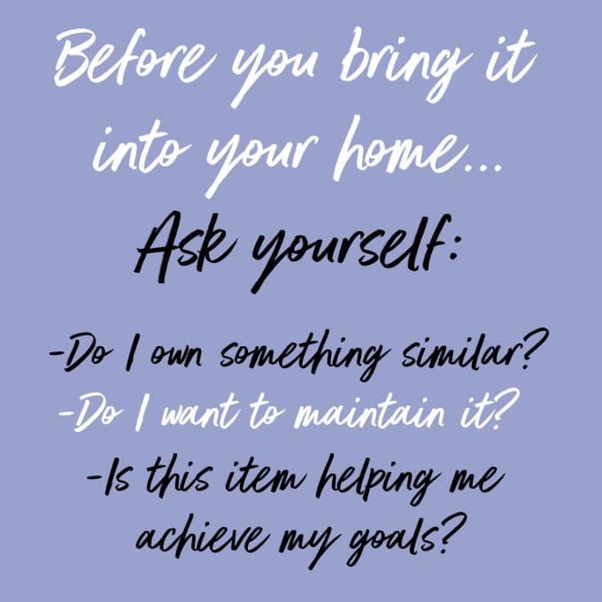 Ask yourself a few simple questions before you bring an item into your home. Find more decluttering motivation on Salt & Lavender.