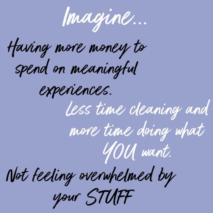 Imagine... having more money to spend on experiences instead of stuff. Imagines... less time cleaning and more time doing what you want. Find more decluttering motivation on Salt & Lavender.