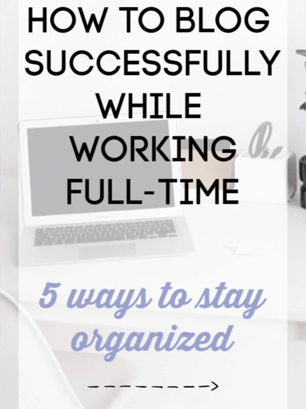 How to Blog Successfully While Working Full-Time: 5 tips on how to stay organized! Yes, it is possible to have an online side business that makes money when you have limited time!