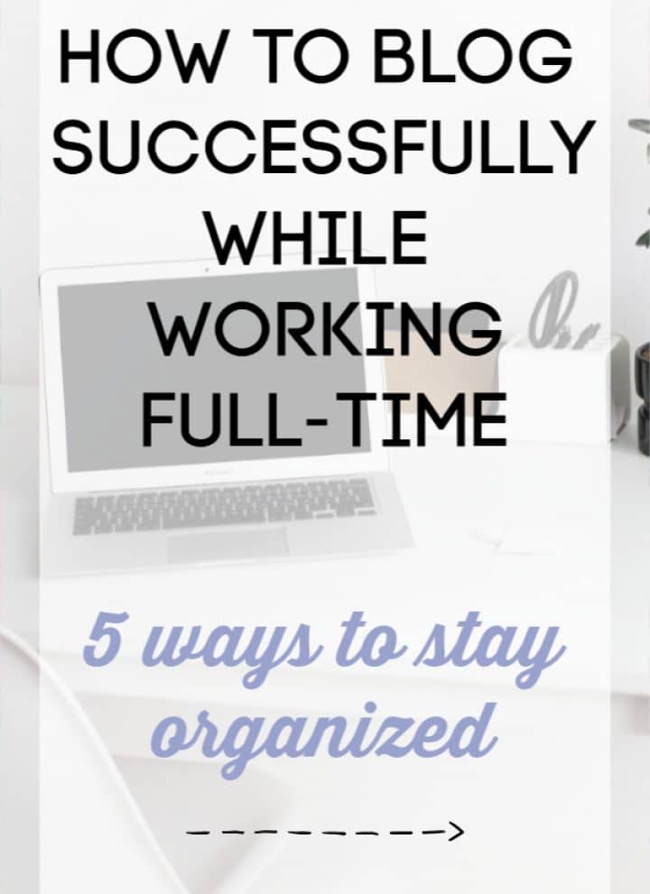 How to Blog Successfully While Working Full-Time: 5 tips on how to stay organized! Yes, it is possible to have an online side business that makes money when you have limited time!